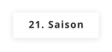 21. Saison