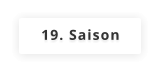 19. Saison