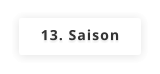 13. Saison