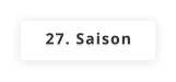 27. Saison