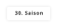 30. Saison