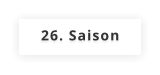 26. Saison