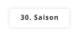 30. Saison